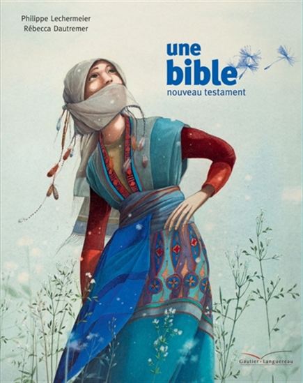 Une bible : un nouveau testament - PHILIPPE LECHERMEIER - RÉBECCA DAUTREMER
