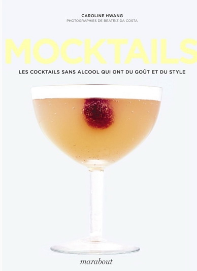 Mocktails : les cocktails sans alcool qui ont du goût et du style - CAROLINE HWANG - BÉATRIZ DA COSTA