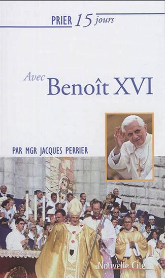 Prier 15 jours avec Benoît XVI - JACQUES PERRIER