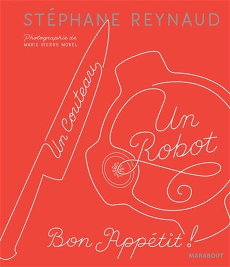 Un couteau, un robot : bon appétit ! - STÉPHANE REYNAUD