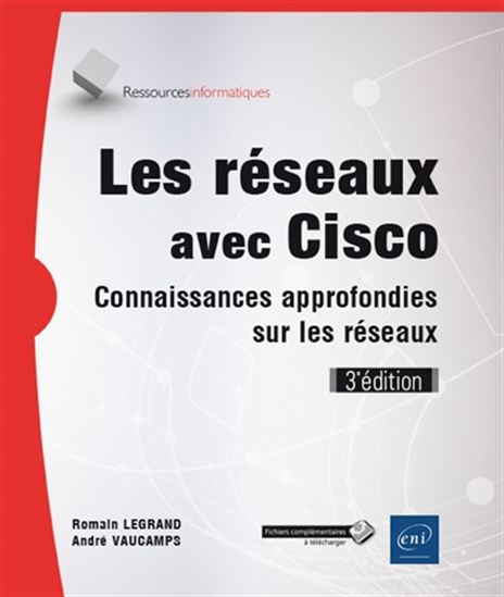 Les Réseaux avec Cisco : connaissances approfondies sur les réseaux 3e éd. - ROMAIN LEGRAND - LAURENT SCHALKWIJK
