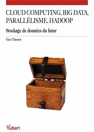 Cloud computing, big data, parallélisme, Hadoop : stockage de données du futur 2e éd. - GUY CHESNOT