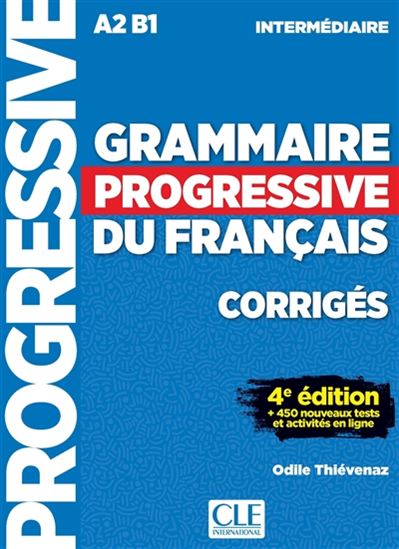 Grammaire progressive du français, corrigés : A2-B1 intermédiaire : + 450 nouveaux tests et activités en ligne 4e éd. - ODILE THIÉVENAZ