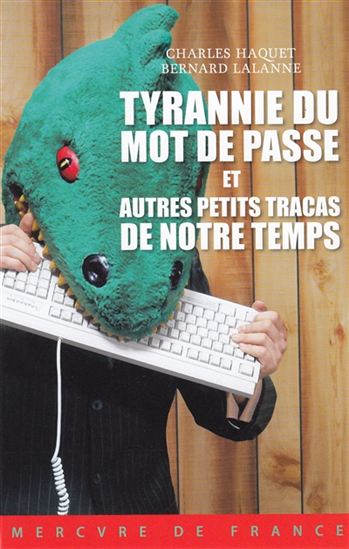 Tyrannie du mot de passe et autres petits tracas de notre temps - CHARLES HAQUET - BERNARD LALANNE