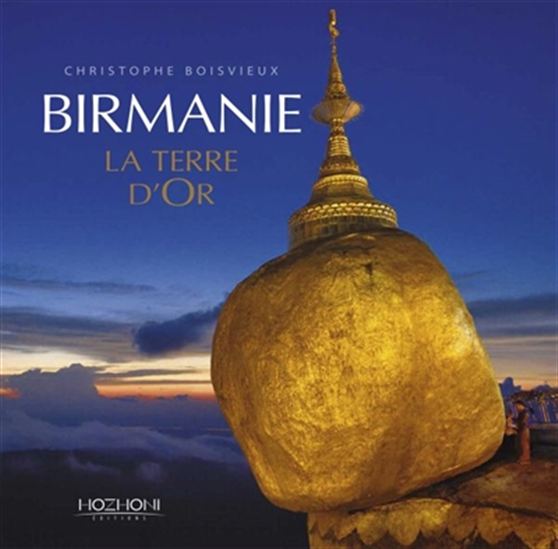 Birmanie : la terre d&#39;or - CHRISTOPHE BOISVIEUX