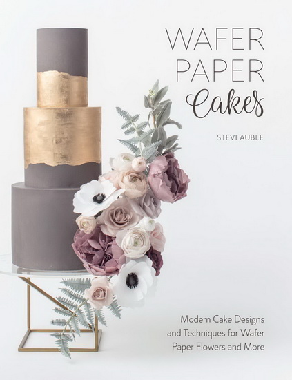 Wafer Paper Cakes: Easy cake decorating techniques for edible paper flowers, bows, backgrounds and more - STEVI AUBLE