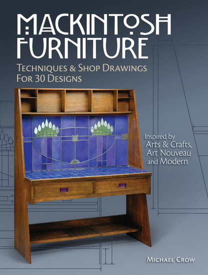 Mackintosh Furniture: Techniques & Shop Drawings for 28 Designs - MICHAEL CROW