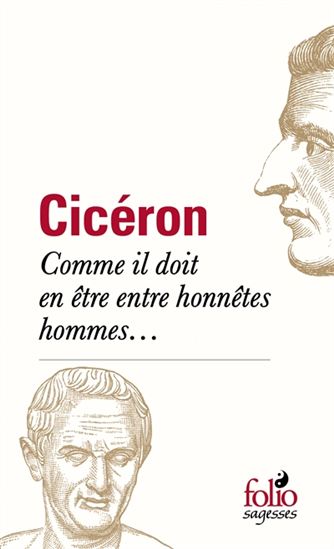 Comme il doit en être des honnêtes hommes... - CICÉRON