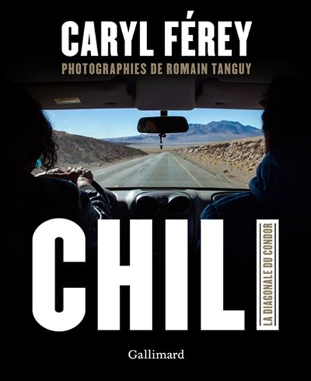 Chili : la diagonale du Condor - CARYL FÉREY - ROMAIN TANGUY