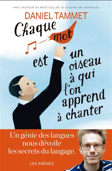 Chaque mot est un oiseau à qui l&#39;on apprend à chanter - DANIEL TAMMET
