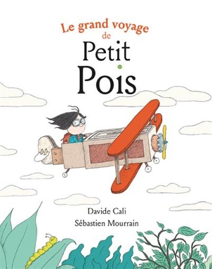 Le Grand voyage de Petit Pois - DAVIDE CALI - SÉBASTIEN MOURRAIN