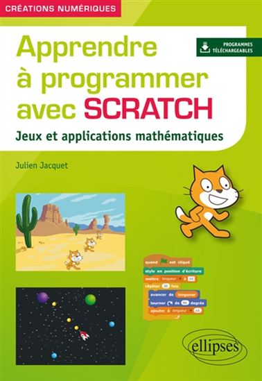 Apprendre à programmer avec Scratch : jeux et applications mathématiques - JULIEN JACQUET