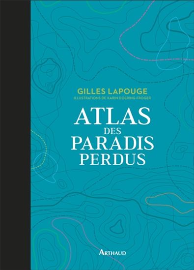 Atlas des paradis perdus - GILLES LAPOUGE