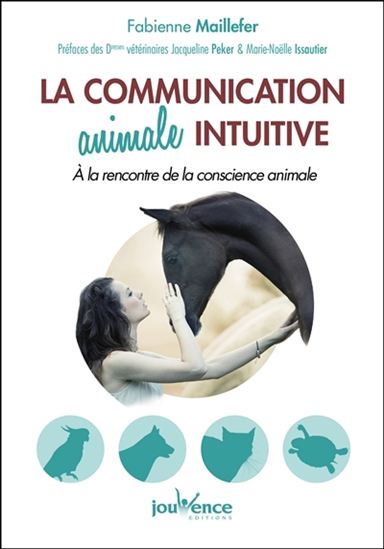 La Communication animale intuitive : à la rencontre de la conscience animale - FABIENNE MAILLEFER