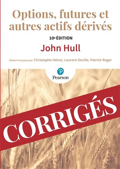 Options, futures et autres actifs dérivés : les corrigés 10e éd. - JOHN C HULL
