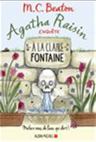 Agatha Raisin enquête T.07 À la claire fontaine - M C BEATON