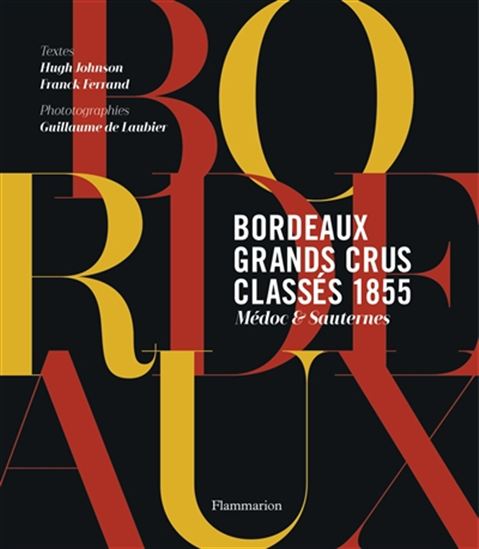 Bordeaux, grands crus classés 1855 : médoc & sauternes - FRANCK FERRAND & AL