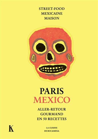 Paris-Mexico : aller-retour gourmand en 50 recettes : street-food mexicaine maison - MANUELLE CALMAT - JULIEN ZATTARA