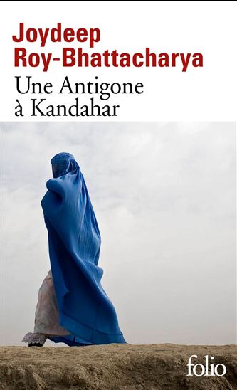 Une Antigone à Kandahar - JOYDEEP ROY-BHATTACHARYA