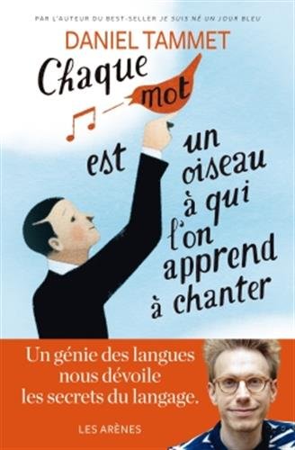 Chaque mot est un oiseau à qui l&#39;on apprend à chanter - DANIEL TAMMET