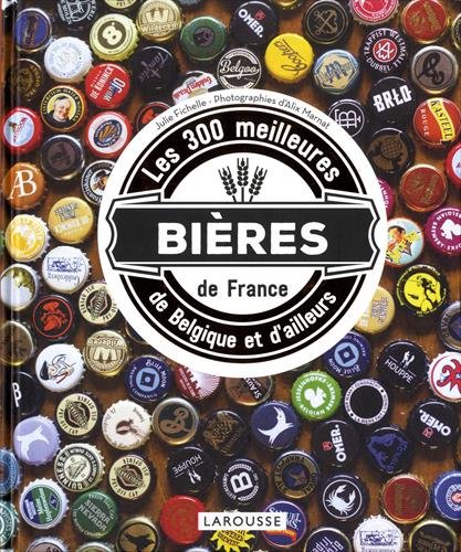 Les 300 meilleures bières de France, de Belgique et d&#39;ailleurs - JULIE FICHELLE