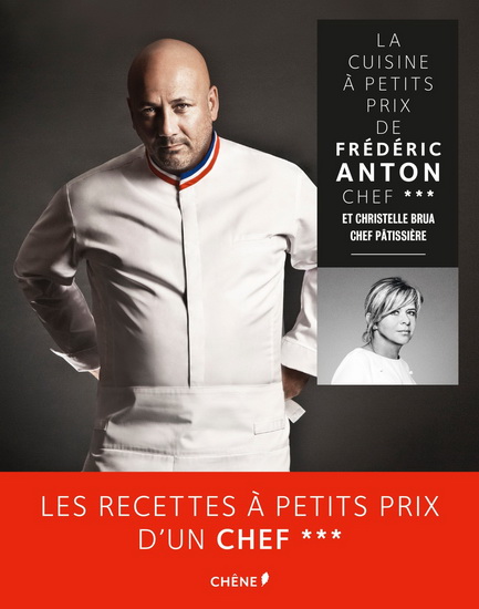 La Cuisine à petit prix de Frédéric Anton, chef *** et Christelle Brua, chef pâtissière - FRÉDÉRIC ANTON - CHRISTELLE BRUA