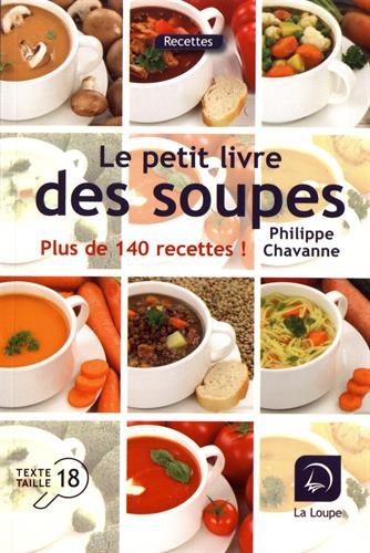 Le Petit livre des soupes : plus de 140 recettes - PHILIPPE CHAVANNE