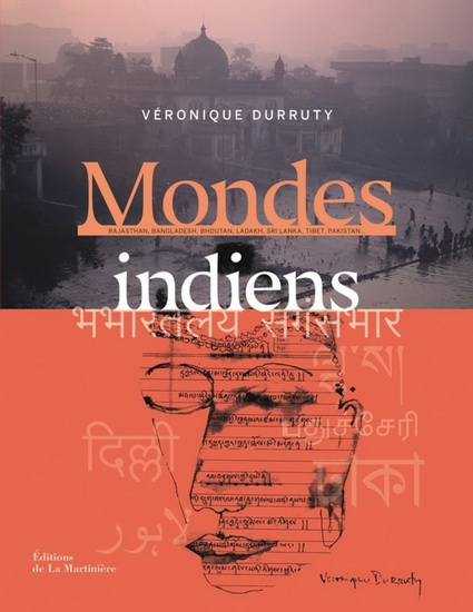 Mondes indiens : Rajasthan, Bangladesh, Bhoutan, Ladakh, Sri Lanka, Tibet, Pakistan... - VÉRONIQUE DURRUTY