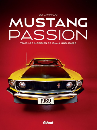Mustang passion : tous les modèles de 1964 à nos jours N. éd. - BENJAMIN CUQ