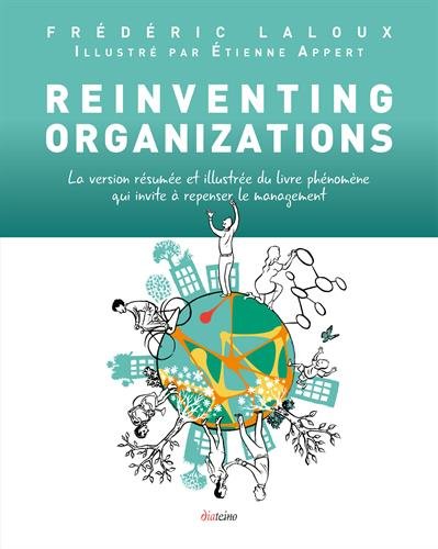 Reinventing organizations : la version résumée et illustrée du livre phénomène qui invite à repenser le management - FRÉDÉRIC LALOUX