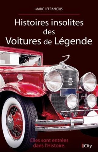 Histoires insolites des voitures de légende - MARC LEFRANÇOIS