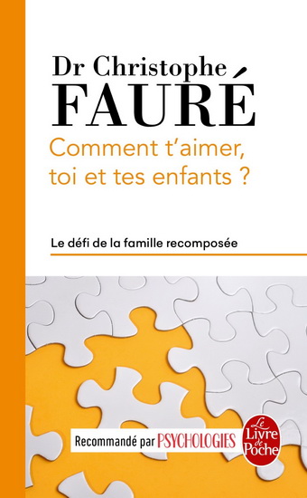 Comment t&#39;aimer, toi et tes enfants ? : le défi de la famille recomposée - CHRISTOPHE FAURÉ