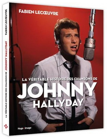 La Véritable histoire des chansons de Johnny Hallyday - FABIEN LECOEUVRE