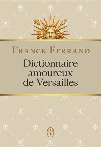 Dictionnaire amoureux de Versailles - FRANCK FERRAND