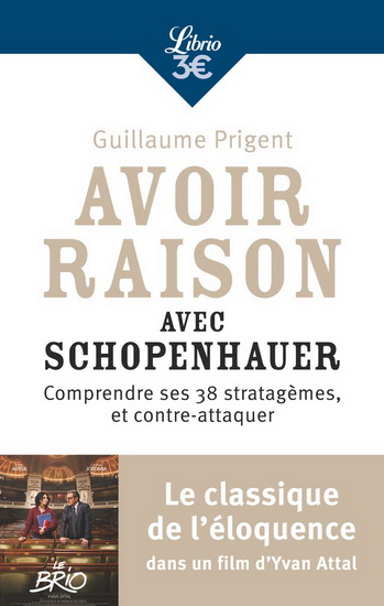 Avoir raison avec Schopenhauer : comprendre ses 38 stratagèmes, et contre-attaquer - GUILLAUME PRIGENT