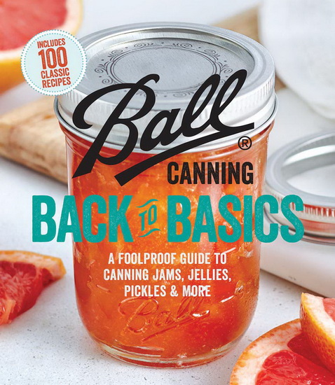 Ball Canning Back to Basics: A Foolproof Guide to Canning Jams, Jellies, Pickles, and More - COLLECTIF