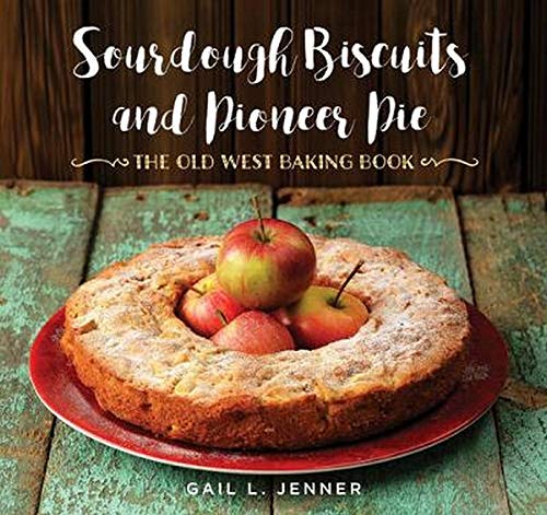 Sourdough Biscuits and Pioneer Pies - GAIL L JENNER
