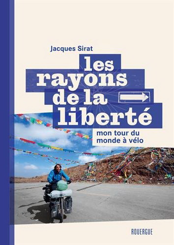 Les Rayons de la liberté : mon tour du monde à vélo - JACQUES SIRAT