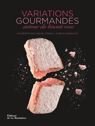Variations gourmandes autour du biscuit rose - LISE BÉSÈME-PIA - PASCAL FERRAT