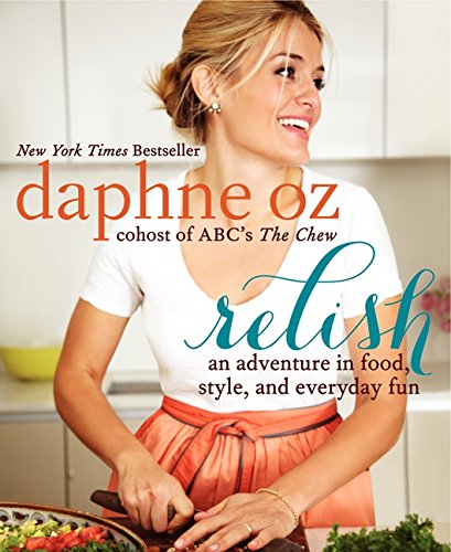 Relish: An Adventure in Food, Style, and Everyday Fun - DAPHNE OZ