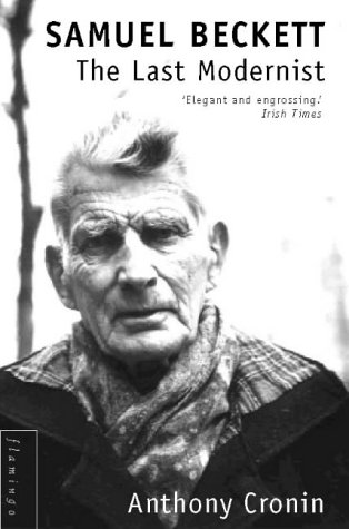 Samuel Beckett: the last modernist - ANTHONY CRONIN