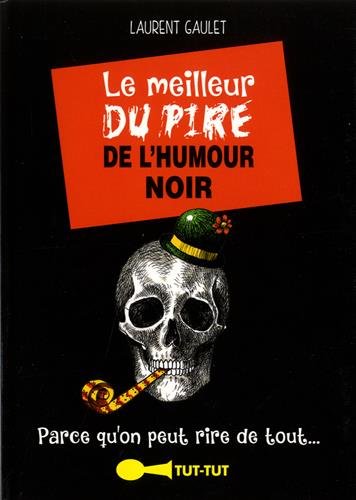 Le Meilleur du pire de l'humour noir - LAURENT GAULET