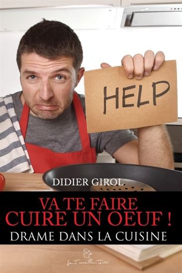 Va te faire cuire un oeuf ! : drame dans la cuisine - DIDIER GIROL