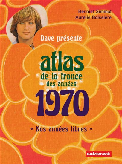 Atlas de la France des années 1970 - BENOIST SIMMAT