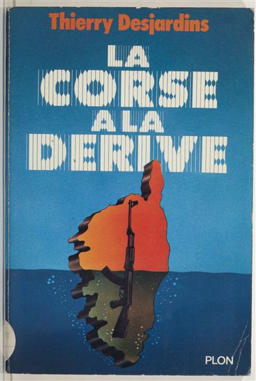 La Corse à la dérive - THIERRY DESJARDINS
