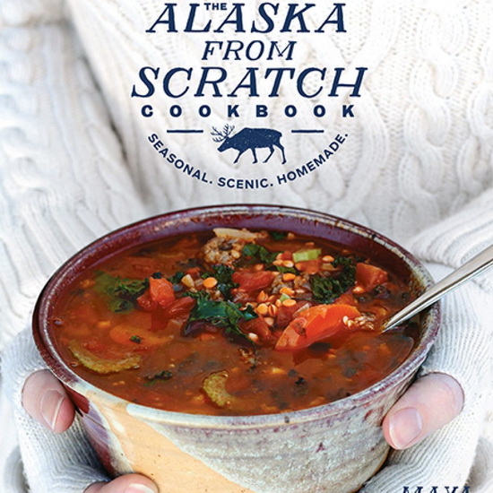 The Alaska from Scratch Cookbook - MAYA WILSON