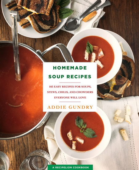 Homemade Soup Recipes - ADDIE GUNDRY