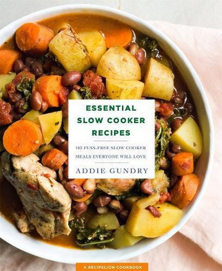 Essential Slow Cooker Recipes - ADDIE GUNDRY