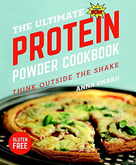The Ultimate Protein Powder Cookbook - ANNA SWARD