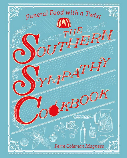 The Southern Sympathy Cookbook - PERRE COLEMAN MAGNESS